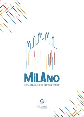 Milano Radici. Quarta edizione. Città di passaggio o di nuove radici?  - Libro Giacovelli Editore 2025 | Libraccio.it