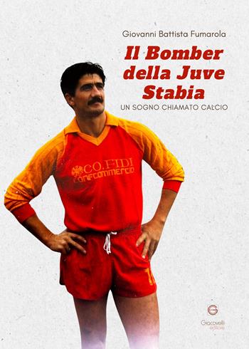 Il bomber della Juve Stabia. Un sogno chiamato calcio - Giovanni Battista Fumarola - Libro Giacovelli Editore 2025 | Libraccio.it