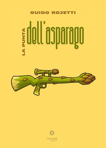 La punta dell'asparago - Guido Rojetti - Libro Giacovelli Editore 2025 | Libraccio.it