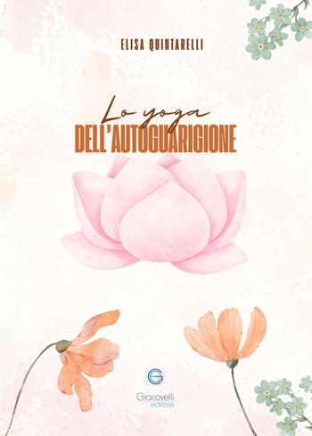 Lo yoga dell'autoguarigione. Scopri il potere di guarire attraverso lo yoga e i chakra - Elisa Quintarelli - Libro Giacovelli Editore 2025 | Libraccio.it