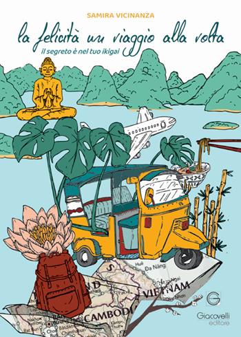 La felicità un viaggio alla volta. Il segreto è nel tuo Ikigai - Samira Vicinanza - Libro Giacovelli Editore 2025 | Libraccio.it