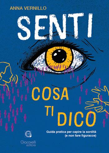 Senti cosa ti dico. Guida pratica per capire la sordità (e non fare figuracce) - Anna Vernillo - Libro Giacovelli Editore 2025 | Libraccio.it