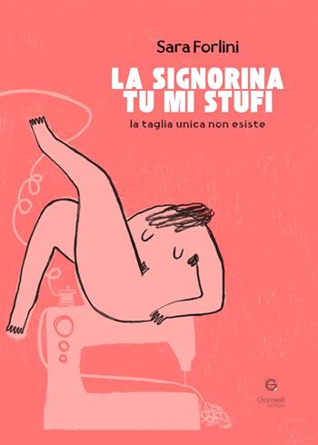 La signorina tu mi stufi. La taglia unica non esiste - Sara Forlini - Libro Giacovelli Editore 2025 | Libraccio.it