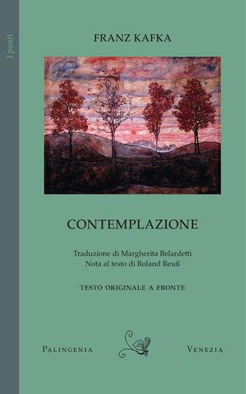 Contemplazione. Testo tedesco a fronte - Franz Kafka - Libro Palingenia 2024, I ponti | Libraccio.it