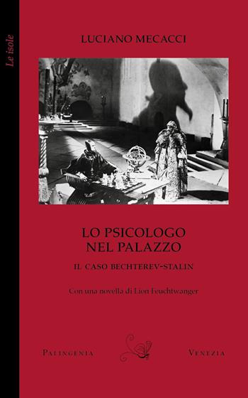 Lo psicologo nel palazzo. Il caso Bechterev-Stalin. Con una novella di Lion Feuchtwanger - Luciano Mecacci - Libro Palingenia 2024, Le isole | Libraccio.it