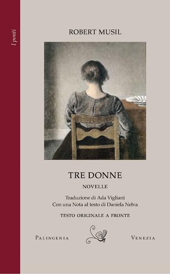 Tre donne. Testo tedesco a fronte - Robert Musil - Libro Palingenia 2025, I ponti | Libraccio.it