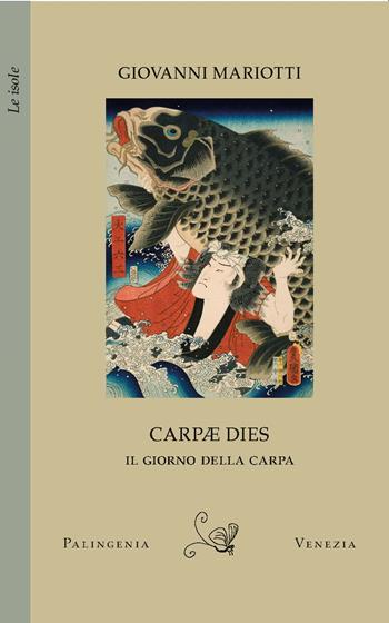 Carpae dies - Giovanni Mariotti - Libro Palingenia 2025, Le isole | Libraccio.it