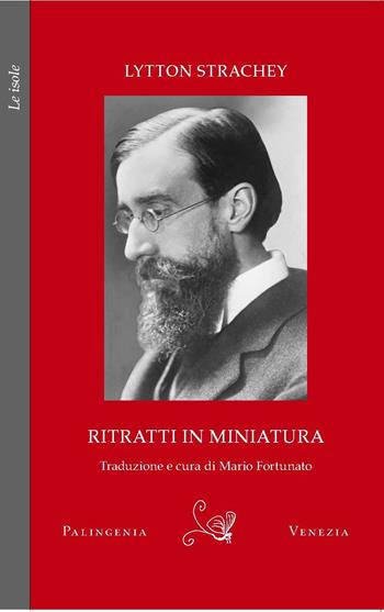 Ritratti in miniatura - Lytton Strachey - Libro Palingenia 2025, Le isole | Libraccio.it