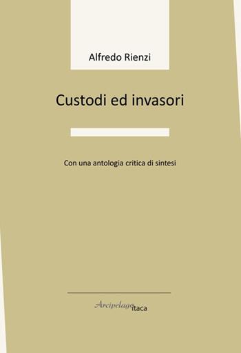 Custodi ed invasori - Alfredo Rienzi - Libro Arcipelago Itaca 2024, Sorgiva | Libraccio.it