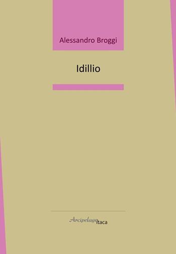 Idillio - Alessandro Broggi - Libro Arcipelago Itaca 2024, Lacustrine | Libraccio.it