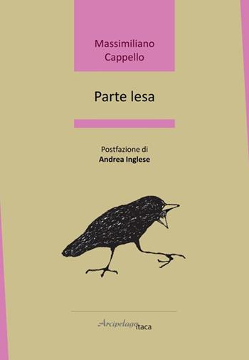Parte lesa - Massimiliano Cappello - Libro Arcipelago Itaca 2025, Lacustrine | Libraccio.it