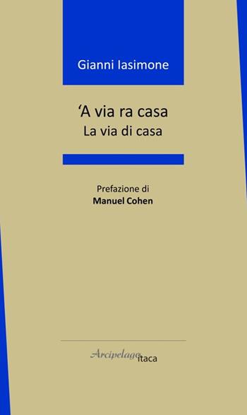 'A via ra casa. La via di casa - Gianni Iasimone - Libro Arcipelago Itaca 2025, Altrimari | Libraccio.it