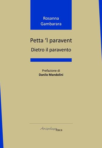 Petta 'l paravent. Dietro il paravento - Rosanna Gambarara - Libro Arcipelago Itaca 2025, Altrimari | Libraccio.it