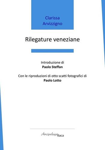 Rilegature veneziane - Clarissa Arvizzigno - Libro Arcipelago Itaca 2025, Premio Arcipelago Itaca | Libraccio.it