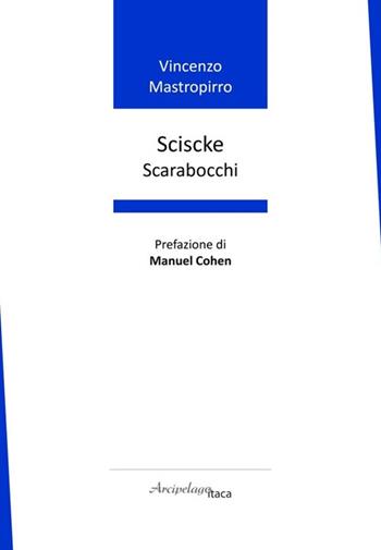 Sciscke. Scarabocchi - Vincenzo Mastropirro - Libro Arcipelago Itaca 2025, Premio Arcipelago Itaca | Libraccio.it