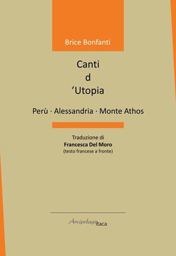 Canti d'utopia. Ediz. multilingue - Brice Bonfanti - Libro Arcipelago Itaca 2025, ISTMI. Traduzioni di opere in versi | Libraccio.it