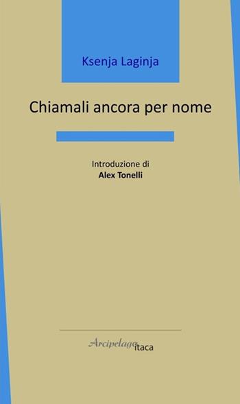 Chiamali ancora per nome - Ksenja Laginja - Libro Arcipelago Itaca 2025, Mari interni | Libraccio.it