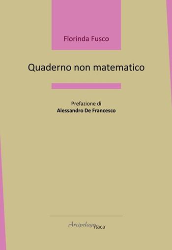 Quaderno non matematico - Florinda Fusco - Libro Arcipelago Itaca 2025, Lacustrine | Libraccio.it