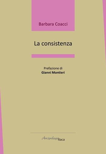 La consistenza - Barbara Coacci - Libro Arcipelago Itaca 2025, Lacustrine | Libraccio.it