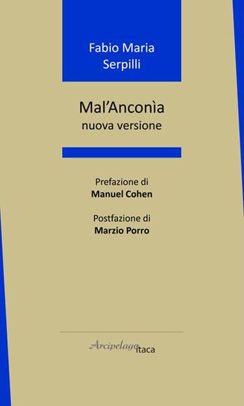 Mal'Anconìa. Nuova versione - Fabio Maria Serpilli - Libro Arcipelago Itaca 2026, Altrimari | Libraccio.it