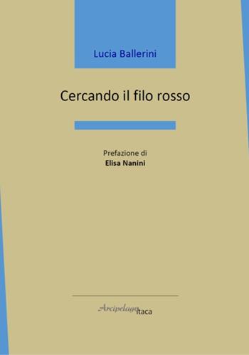 Cercando il filo rosso - Lucia Ballerini - Libro Arcipelago Itaca 2026, Mari interni | Libraccio.it