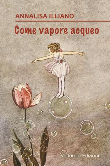 Come vapore acqueo - Annalisa Illiano - Libro Volturnia Edizioni 2024 | Libraccio.it