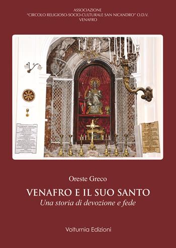 Venafro e il suo santo. Una storia di devozione e fede - Oreste Greco - Libro Volturnia Edizioni 2024 | Libraccio.it