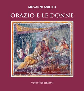 Orazio e le donne - Giovanni Aniello - Libro Volturnia Edizioni 2024 | Libraccio.it