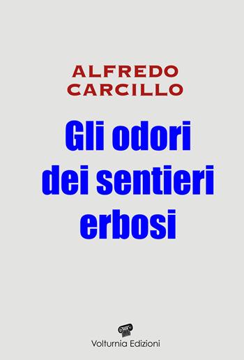 Gli odori dei sentieri erbosi - Alfredo Carcillo - Libro Volturnia Edizioni 2025 | Libraccio.it