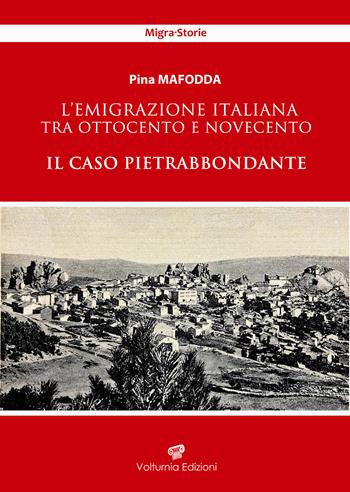 L'emigrazione italiana tra Ottocento e Novecento. Il caso Pietrabbondante - Pina Mafodda - Libro Volturnia Edizioni 2025, Migrastorie | Libraccio.it