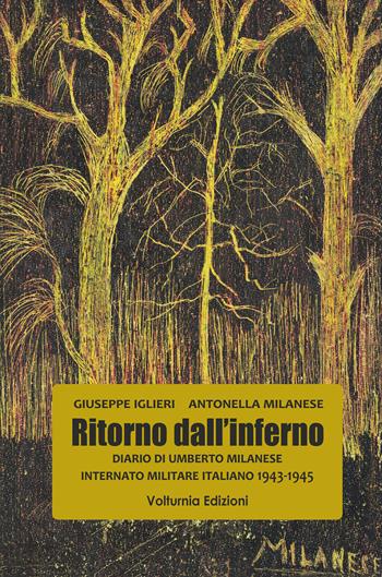 Ritorno dall'inferno. Diario di Umberto Milanese Internato Militare Italiano 1943-1945 - Giuseppe Iglieri, Antonella Milanese - Libro Volturnia Edizioni 2026 | Libraccio.it