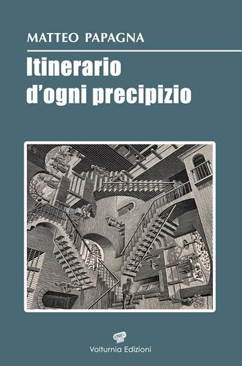 Itinerario d'ogni precipizio - Matteo Papagna - Libro Volturnia Edizioni 2026 | Libraccio.it