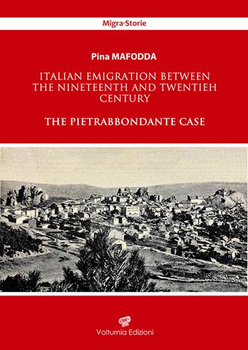 Italian emigration between the Nineteenth and Twentieh century. The Pietrabbondante case - Pina Mafodda - Libro Volturnia Edizioni 2026, Migrastorie | Libraccio.it