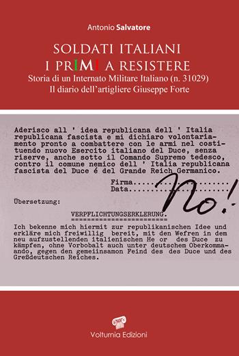 Soldati italiani. I primi a resistere. Storia di un Internato Militare Italiano (n. 31029). Il diario dell'artigliere Giuseppe Forte - Antonio Salvatore - Libro Volturnia Edizioni 2026, Studi molisani e del Mezzogiorno d'Italia | Libraccio.it