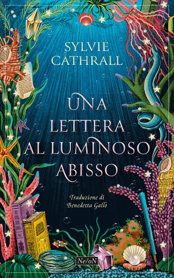 Una lettera al luminoso abisso - Sylvie Cathrall - Libro Ne/oN 2024 | Libraccio.it