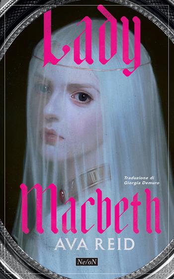 Lady Macbeth - Ava Reid - Libro Ne/oN 2025 | Libraccio.it