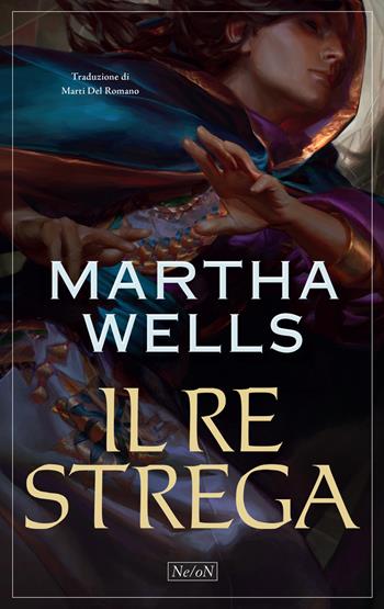 Il re strega - Martha Wells - Libro Ne/oN 2025 | Libraccio.it