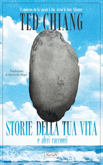 Storie della tua vita e altri racconti - Ted Chiang - Libro Ne/oN 2025, Revival | Libraccio.it
