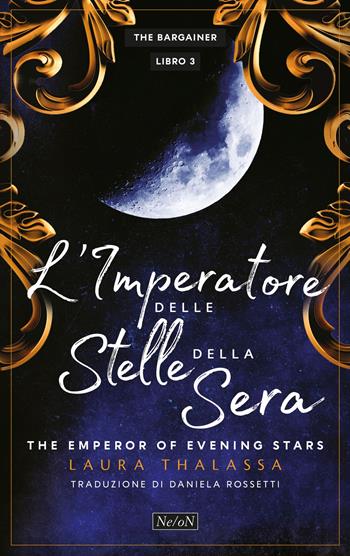 L'imperatore delle stelle della sera. The emperor of the evening star. The Bargainer. Vol. 3 - Laura Thalassa - Libro Ne/oN 2025 | Libraccio.it
