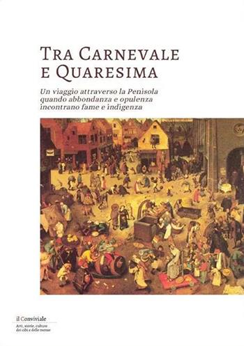 Tra Carnevale e Quaresima. Un viaggio attraverso la Penisola quando abbondanza e opulenza incontrano fame e indigenza  - Libro Il Lavoro Editoriale 2024 | Libraccio.it
