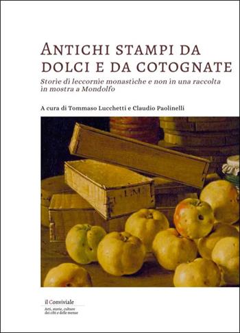 Antichi stampi da dolci e da cotognate. Storie di leccornie monastiche e non in una raccolta in mostra a Mondolfo - Claudio Paolinelli - Libro Il Lavoro Editoriale 2024 | Libraccio.it