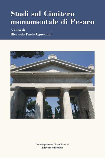 Studi sul Cimitero monumentale di Pesaro  - Libro Il Lavoro Editoriale 2025 | Libraccio.it