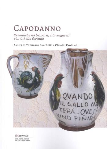 Capodanno. Ceramiche da Brindisi, cibi augurali e inviti alla fortuna - Tommaso Lucchetti, Claudio Paolinelli - Libro Il Lavoro Editoriale 2025, Il Conviviale | Libraccio.it