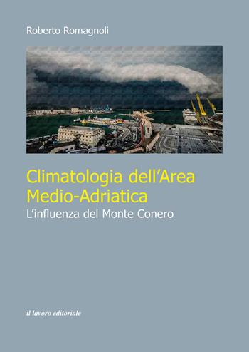 Climatologia dell'area medio-adriatica. L'influenza del Monte Conero - Roberto Romagnoli - Libro Il Lavoro Editoriale 2026 | Libraccio.it