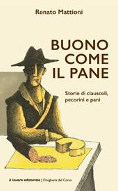 Buono come il pane. Storie di ciauscoli, pecorini e pani
