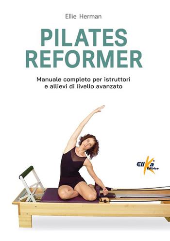 Pilates reformer. 100 idee, esercizi e percorsi motori per le lezioni di danza - Ellie Herman - Libro Elika 2025, Manuali pratici sportivi | Libraccio.it