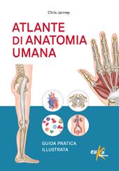 Atlante di anatomia umana. Guida pratica illustrata. Ediz. illustrata