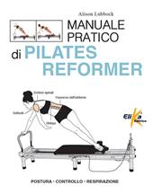 Manuale pratico di pilates reformer. Postura, controllo, respirazione