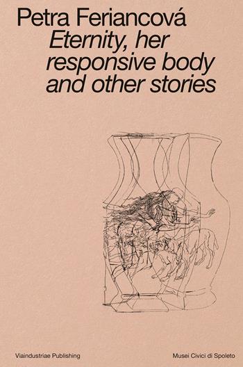 Eternity, her responsive body and other stories. Ediz. italiana e inglese - Petra Feriancová - Libro Viaindustriae 2025 | Libraccio.it