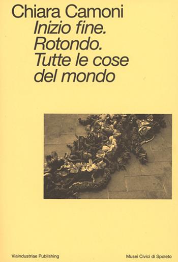 Inizio fine. Rotondo. Tutte le cose del mondo. Ediz. italiana e inglese - Chiara Camoni - Libro Viaindustriae 2024 | Libraccio.it